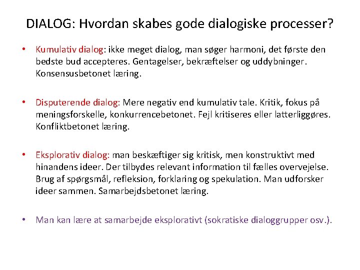 DIALOG: Hvordan skabes gode dialogiske processer? • Kumulativ dialog: ikke meget dialog, man søger