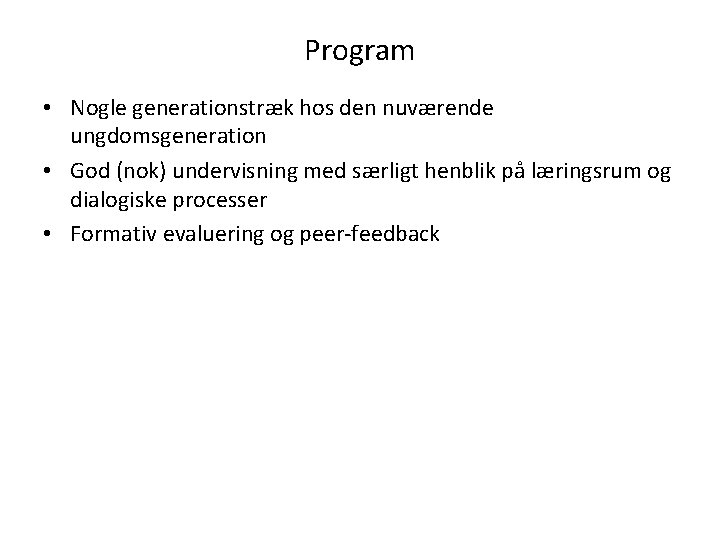 Program • Nogle generationstræk hos den nuværende ungdomsgeneration • God (nok) undervisning med særligt
