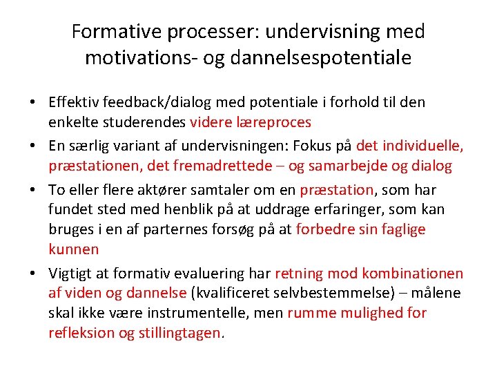 Formative processer: undervisning med motivations- og dannelsespotentiale • Effektiv feedback/dialog med potentiale i forhold