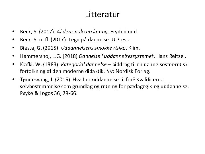Litteratur Beck, S. (2017). Al den snak om læring. Frydenlund. Beck. S. m. fl.