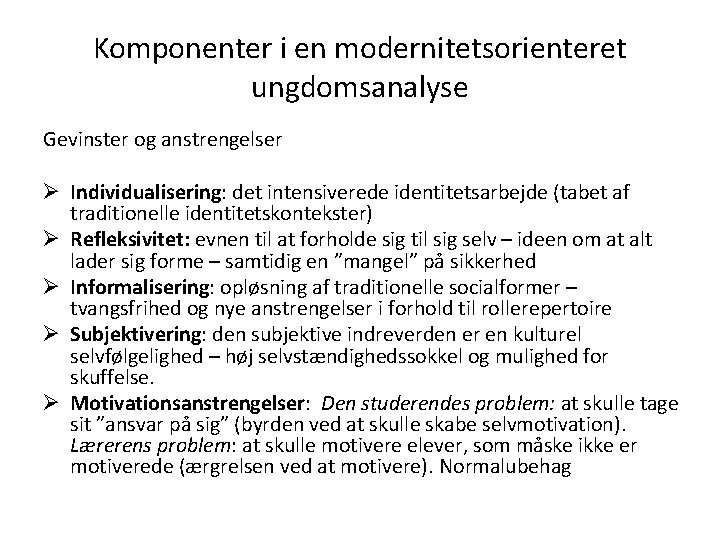 Komponenter i en modernitetsorienteret ungdomsanalyse Gevinster og anstrengelser Ø Individualisering: det intensiverede identitetsarbejde (tabet
