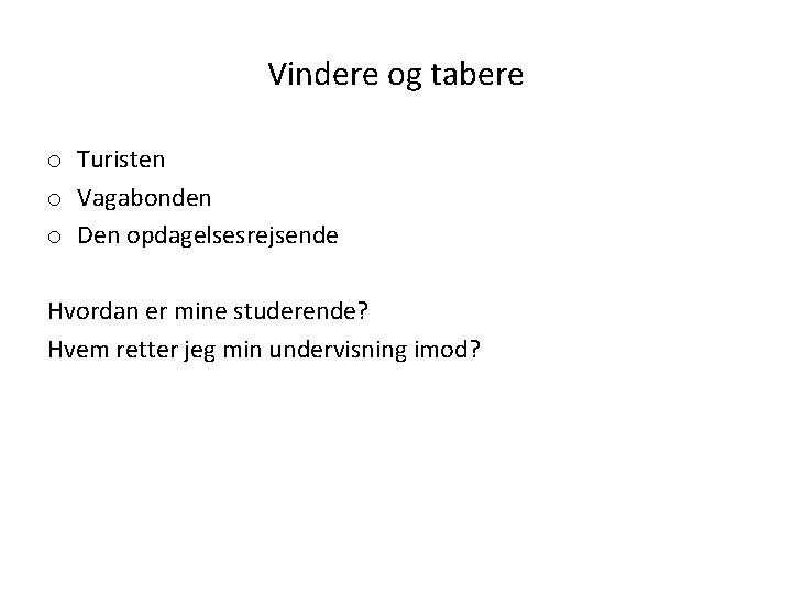 Vindere og tabere o Turisten o Vagabonden o Den opdagelsesrejsende Hvordan er mine studerende?