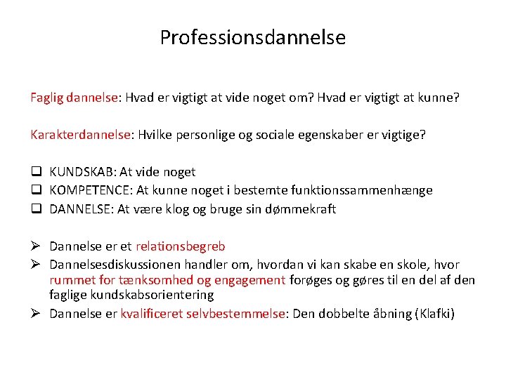 Professionsdannelse Faglig dannelse: Hvad er vigtigt at vide noget om? Hvad er vigtigt at