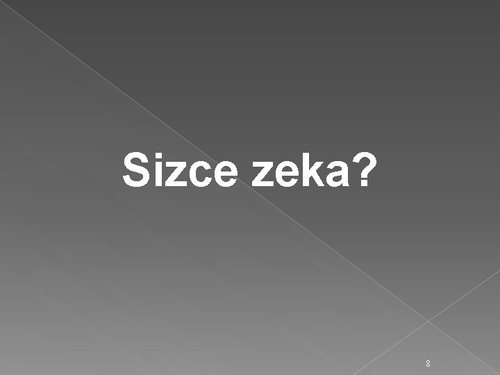 Sizce zeka? 8 