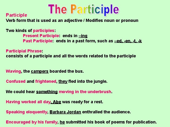 Participle Verb form that is used as an adjective / Modifies noun or pronoun