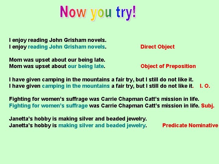 I enjoy reading John Grisham novels. Direct Object Mom was upset about our being