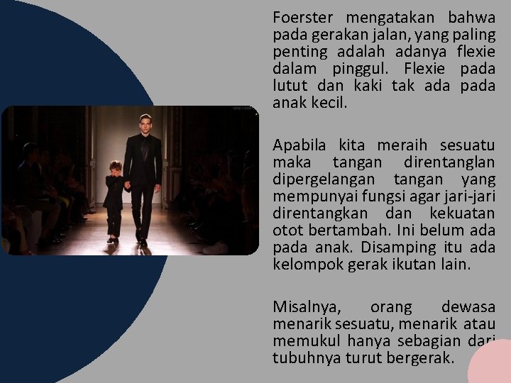 Foerster mengatakan bahwa pada gerakan jalan, yang paling penting adalah adanya flexie dalam pinggul. Foerster mengatakan bahwa pada gerakan jalan, yang paling penting adalah adanya flexie dalam pinggul.