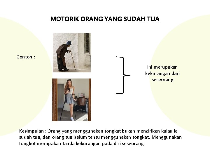 MOTORIK ORANG YANG SUDAH TUA Contoh : Ini merupakan kekurangan dari seseorang Kesimpulan : MOTORIK ORANG YANG SUDAH TUA Contoh : Ini merupakan kekurangan dari seseorang Kesimpulan :