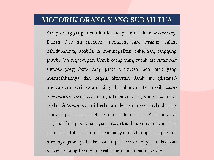 MOTORIK ORANG YANG SUDAH TUA Sikap orang yang sudah tua terhadap dunia adalah distancing. MOTORIK ORANG YANG SUDAH TUA Sikap orang yang sudah tua terhadap dunia adalah distancing.