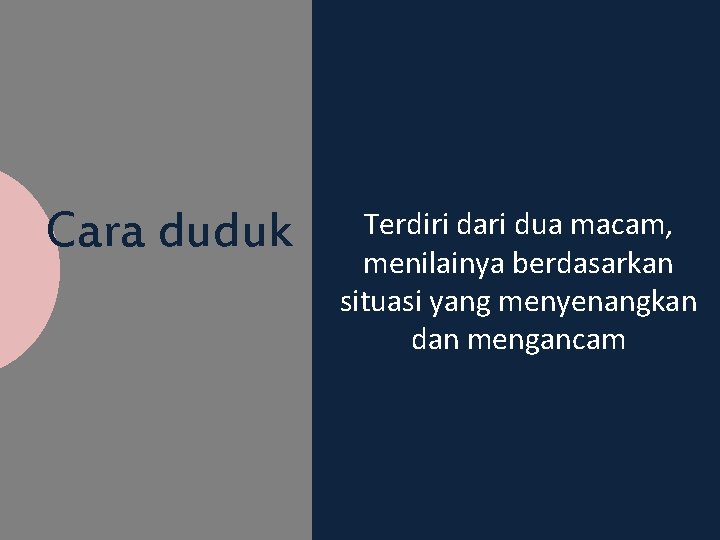 Cara duduk Terdiri dari dua macam, menilainya berdasarkan situasi yang menyenangkan dan mengancam Cara duduk Terdiri dari dua macam, menilainya berdasarkan situasi yang menyenangkan dan mengancam