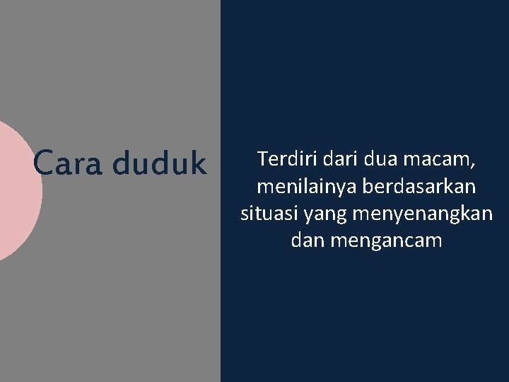 Cara duduk Terdiri dari dua macam, menilainya berdasarkan situasi yang menyenangkan dan mengancam 