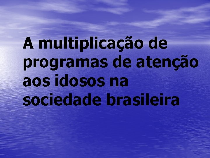 A multiplicação de programas de atenção aos idosos na sociedade brasileira 