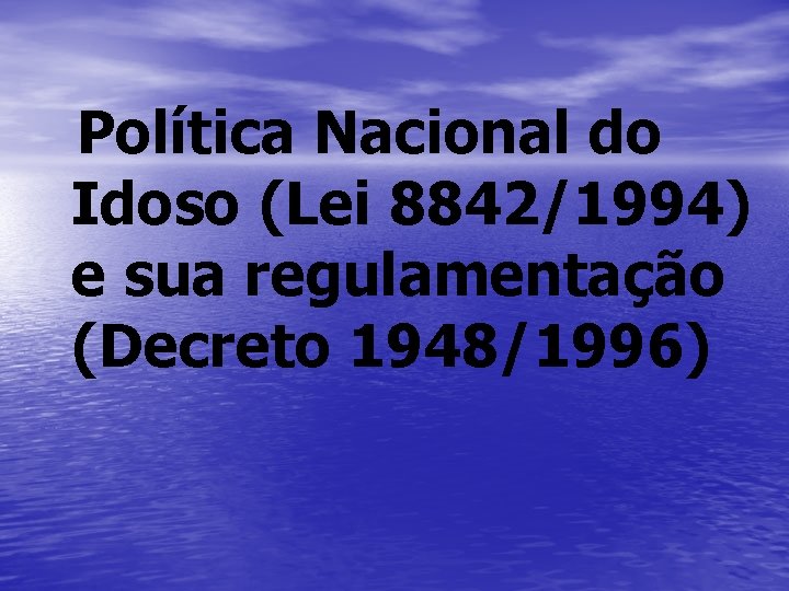 Política Nacional do Idoso (Lei 8842/1994) e sua regulamentação (Decreto 1948/1996) 