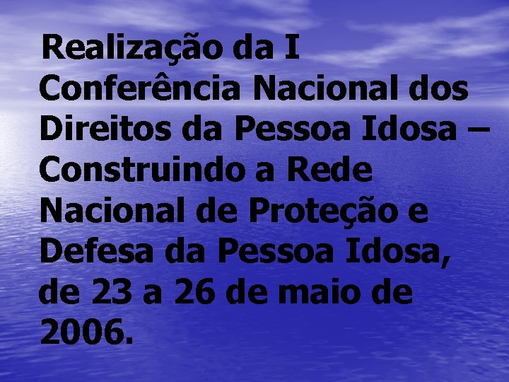 Realização da I Conferência Nacional dos Direitos da Pessoa Idosa – Construindo a Rede