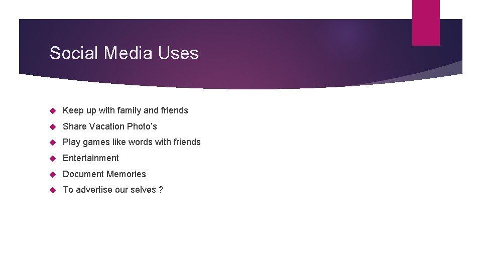 Social Media Uses Keep up with family and friends Share Vacation Photo’s Play games