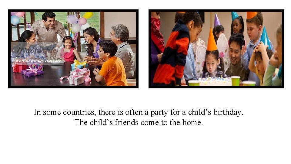 In some countries, there is often a party for a child’s birthday. The child’s