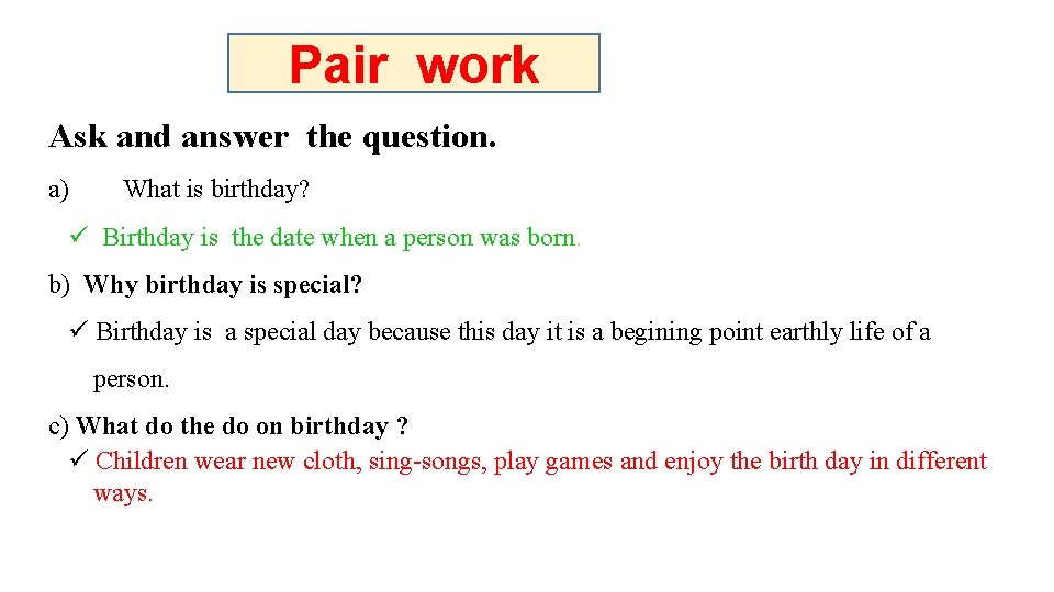 Pair work Ask and answer the question. a) What is birthday? Birthday is the