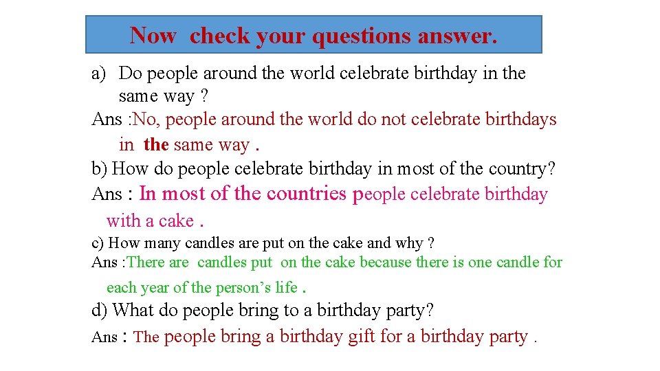 Now check your questions answer. a) Do people around the world celebrate birthday in