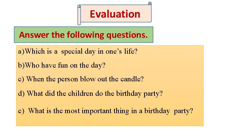 Evaluation Answer the following questions. a) Which is a special day in one’s life?