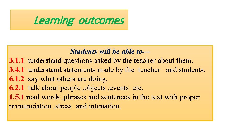 Learning outcomes Students will be able to--3. 1. 1 understand questions asked by the