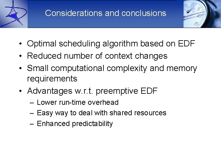 Considerations and conclusions • Optimal scheduling algorithm based on EDF • Reduced number of