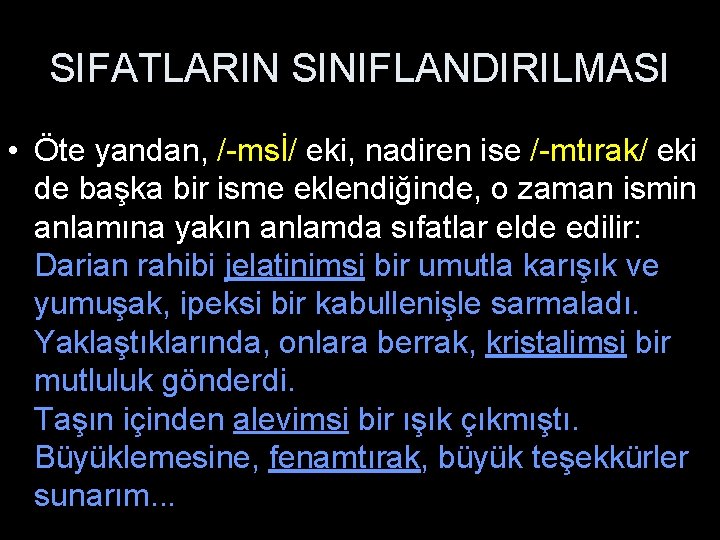 SIFATLARIN SINIFLANDIRILMASI • Öte yandan, /-msİ/ eki, nadiren ise /-mtırak/ eki de başka bir