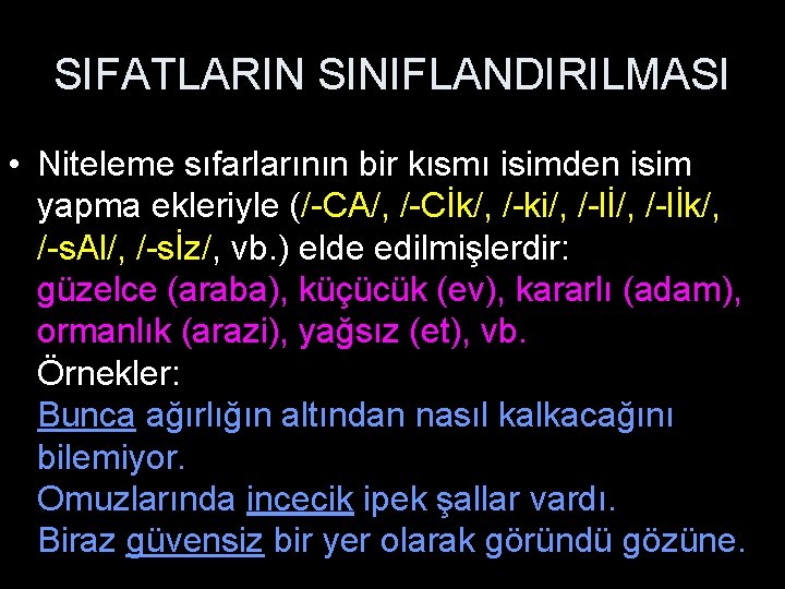 SIFATLARIN SINIFLANDIRILMASI • Niteleme sıfarlarının bir kısmı isimden isim yapma ekleriyle (/-CA/, /-Cİk/, /-ki/,