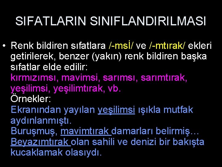 SIFATLARIN SINIFLANDIRILMASI • Renk bildiren sıfatlara /-msİ/ ve /-mtırak/ ekleri getirilerek, benzer (yakın) renk