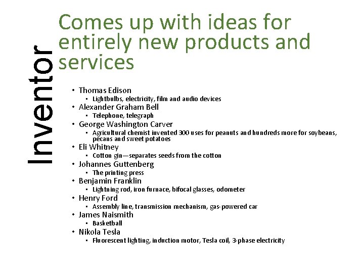 Inventor Comes up with ideas for entirely new products and services • Thomas Edison