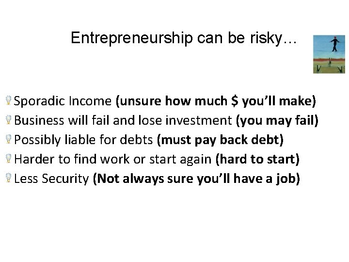 Entrepreneurship can be risky… Sporadic Income (unsure how much $ you’ll make) Business will