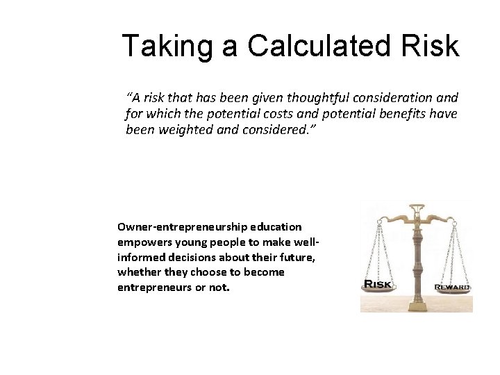 Taking a Calculated Risk “A risk that has been given thoughtful consideration and for