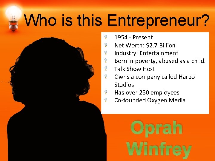 Who is this Entrepreneur? 1954 - Present Net Worth: $2. 7 Billion Industry: Entertainment