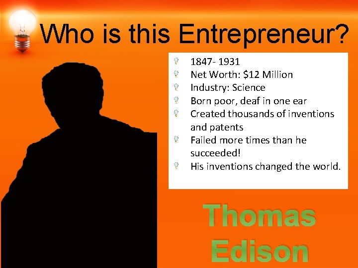 Who is this Entrepreneur? 1847 - 1931 Net Worth: $12 Million Industry: Science Born