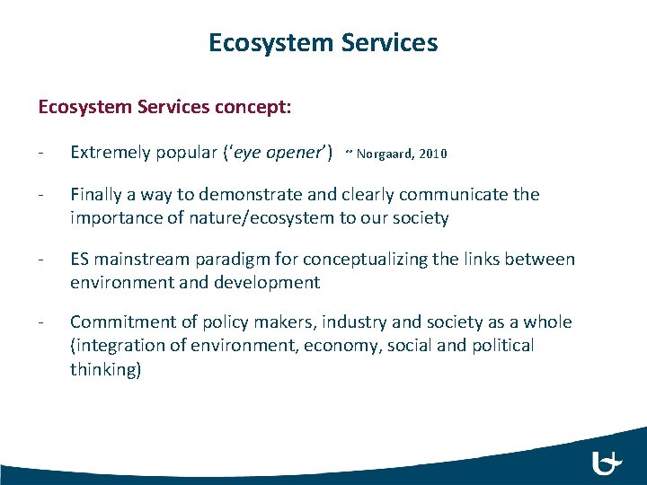 Ecosystem Services concept: - Extremely popular (‘eye opener’) - Finally a way to demonstrate