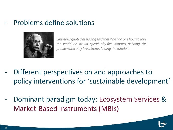 - Problems define solutions - Different perspectives on and approaches to policy interventions for