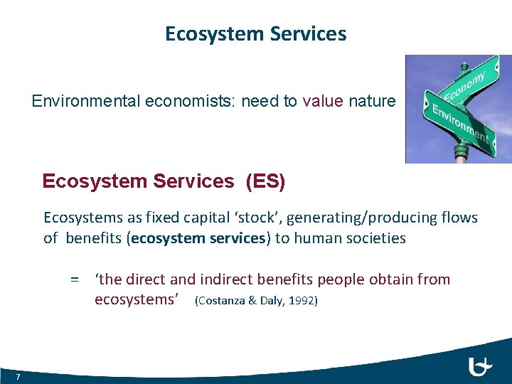 Ecosystem Services Environmental economists: need to value nature Ecosystem Services (ES) Ecosystems as fixed