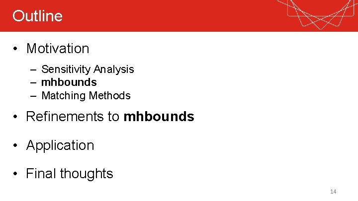 Outline • Motivation – Sensitivity Analysis – mhbounds – Matching Methods • Refinements to