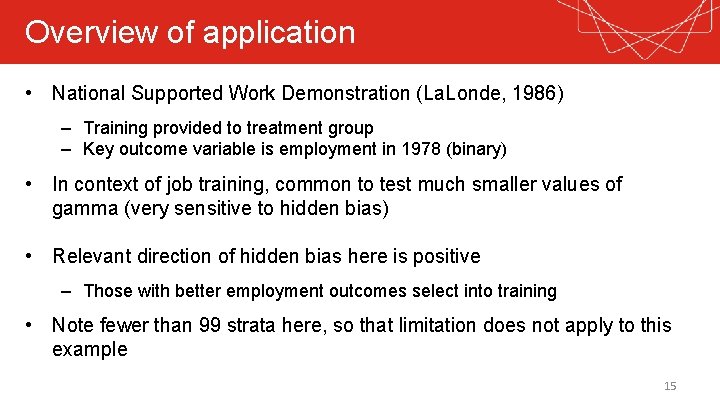 Overview of application • National Supported Work Demonstration (La. Londe, 1986) – Training provided