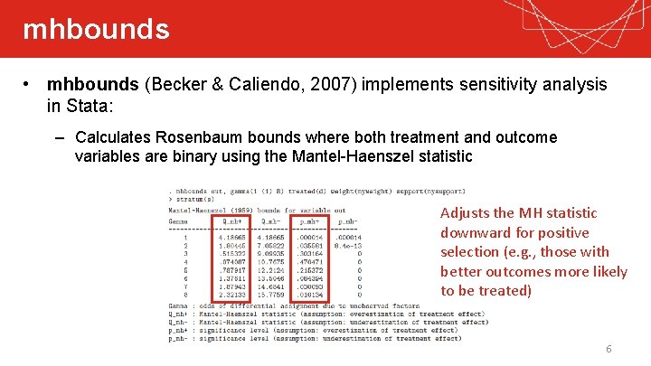 mhbounds • mhbounds (Becker & Caliendo, 2007) implements sensitivity analysis in Stata: – Calculates