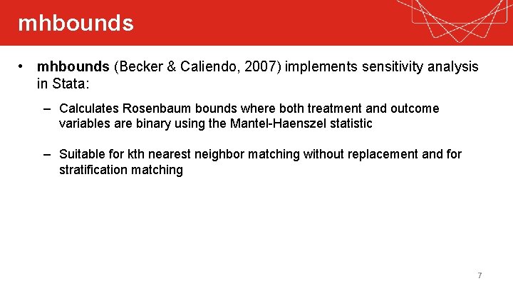 mhbounds • mhbounds (Becker & Caliendo, 2007) implements sensitivity analysis in Stata: – Calculates