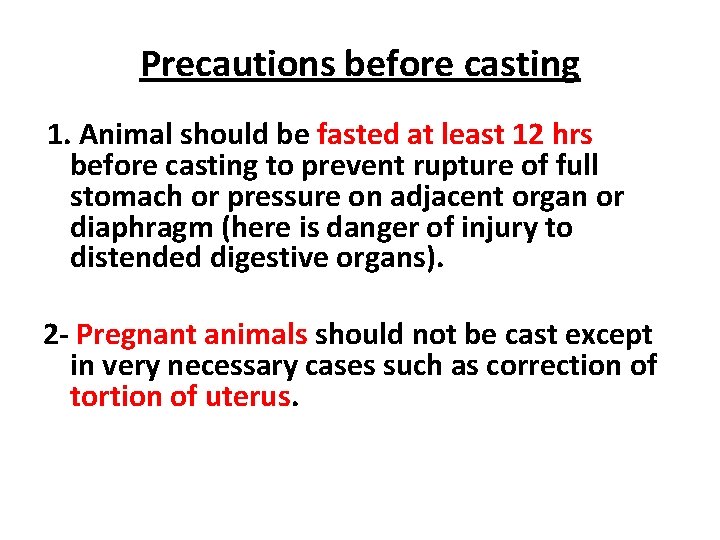 Precautions before casting 1. Animal should be fasted at least 12 hrs before casting