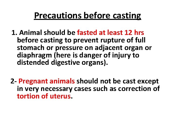 Precautions before casting 1. Animal should be fasted at least 12 hrs before casting Precautions before casting 1. Animal should be fasted at least 12 hrs before casting