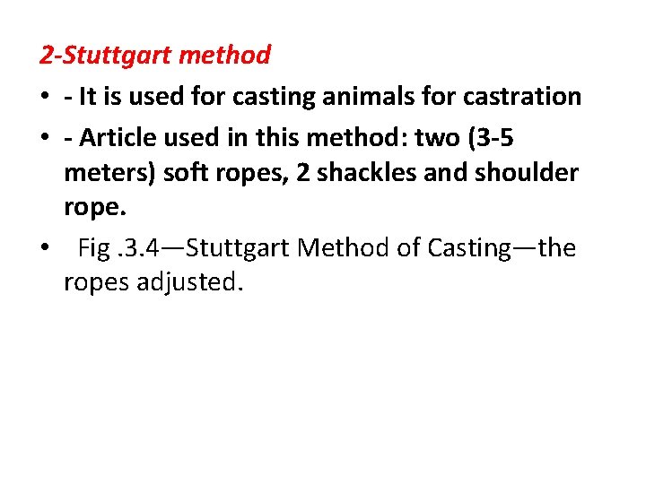 2 -Stuttgart method • - It is used for casting animals for castration • 2 -Stuttgart method • - It is used for casting animals for castration •