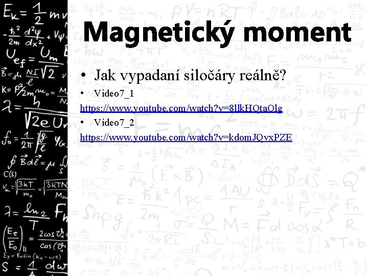 Magnetický moment • Jak vypadaní siločáry reálně? • Video 7_1 https: //www. youtube. com/watch?