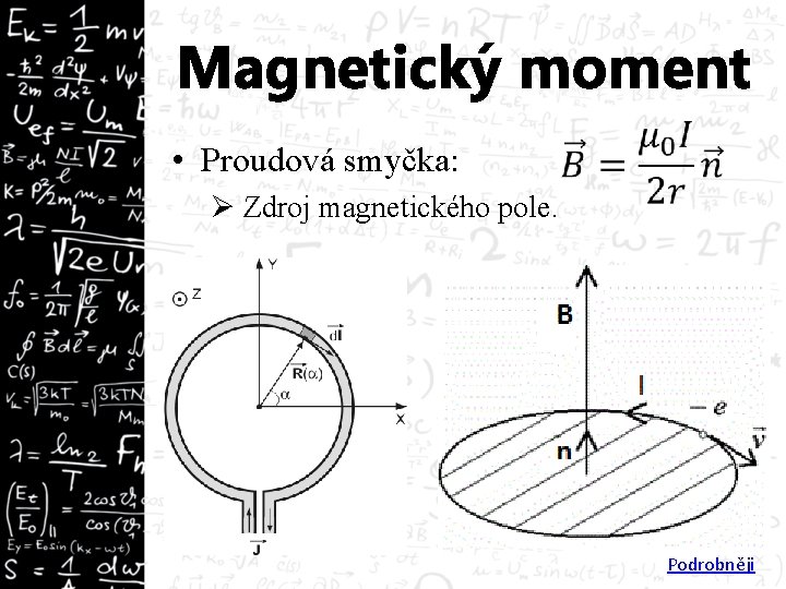 Magnetický moment • Proudová smyčka: Ø Zdroj magnetického pole. Podrobněji 