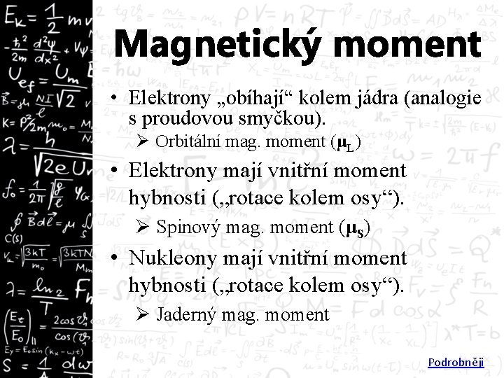 Magnetický moment • Elektrony „obíhají“ kolem jádra (analogie s proudovou smyčkou). Ø Orbitální mag.