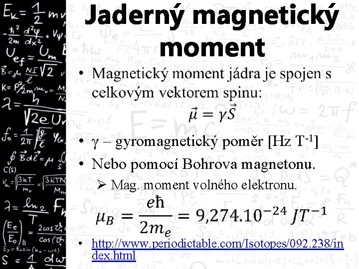 Jaderný magnetický moment • • γ – gyromagnetický poměr [Hz T-1] • Nebo pomocí