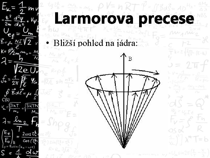 Larmorova precese • Bližší pohled na jádra: 