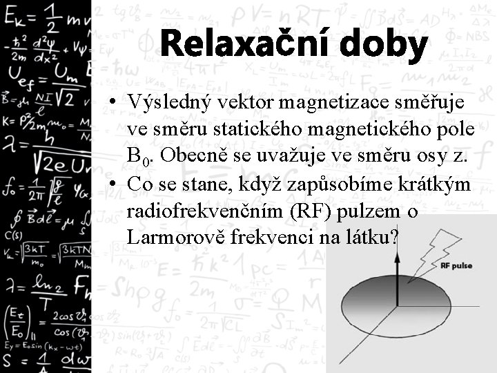 Relaxační doby • Výsledný vektor magnetizace směřuje ve směru statického magnetického pole B 0.