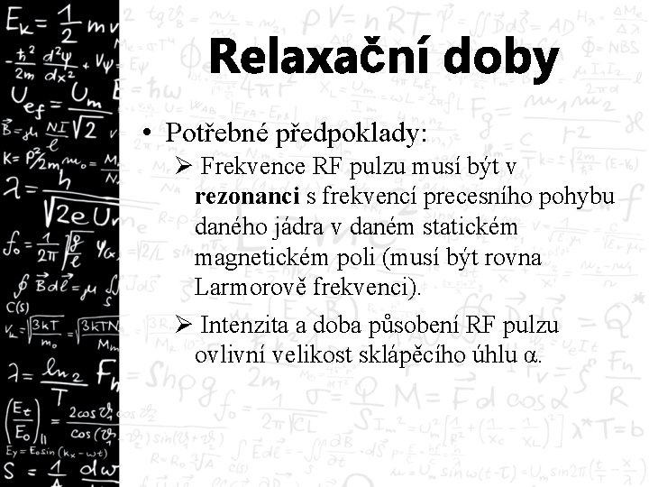 Relaxační doby • Potřebné předpoklady: Ø Frekvence RF pulzu musí být v rezonanci s